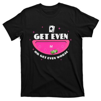 Get Even Or Get Even Worse T-Shirt