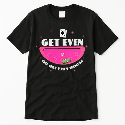 Get Even Or Get Even Worse Tall T-Shirt