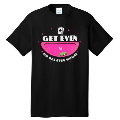 Get Even Or Get Even Worse Tall T-Shirt