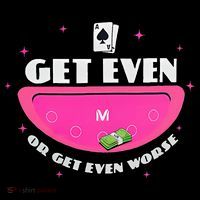 Get Even Or Get Even Worse Tall T-Shirt