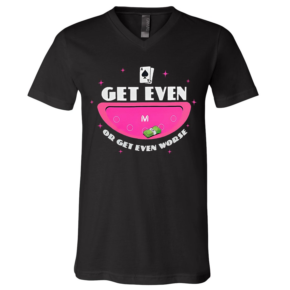 Get Even Or Get Even Worse V-Neck T-Shirt