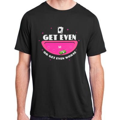 Get Even Or Get Even Worse Adult ChromaSoft Performance T-Shirt