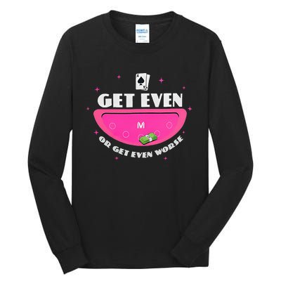 Get Even Or Get Even Worse Tall Long Sleeve T-Shirt