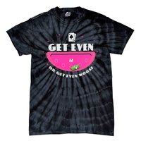 Get Even Or Get Even Worse Tie-Dye T-Shirt