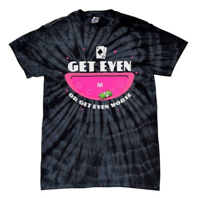 Get Even Or Get Even Worse Tie-Dye T-Shirt