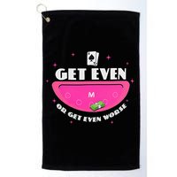 Get Even Or Get Even Worse Golf Towel