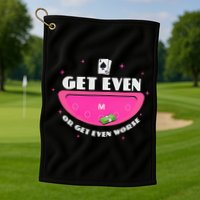 Get Even Or Get Even Worse Golf Towel