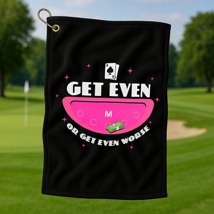 Get Even Or Get Even Worse Golf Towel