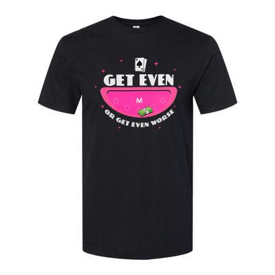 Get Even Or Get Even Worse Softstyle CVC T-Shirt