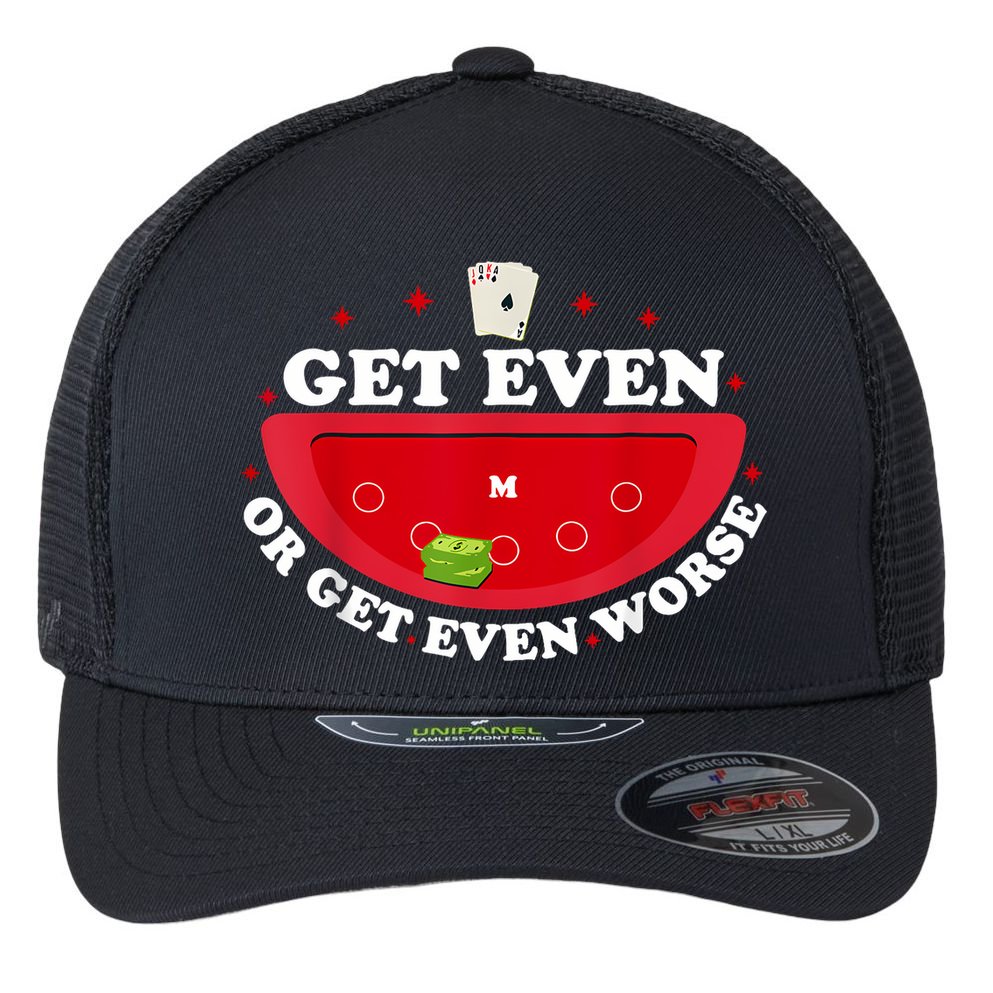 Get Even Or Get Even Worse Flexfit Unipanel Trucker Cap