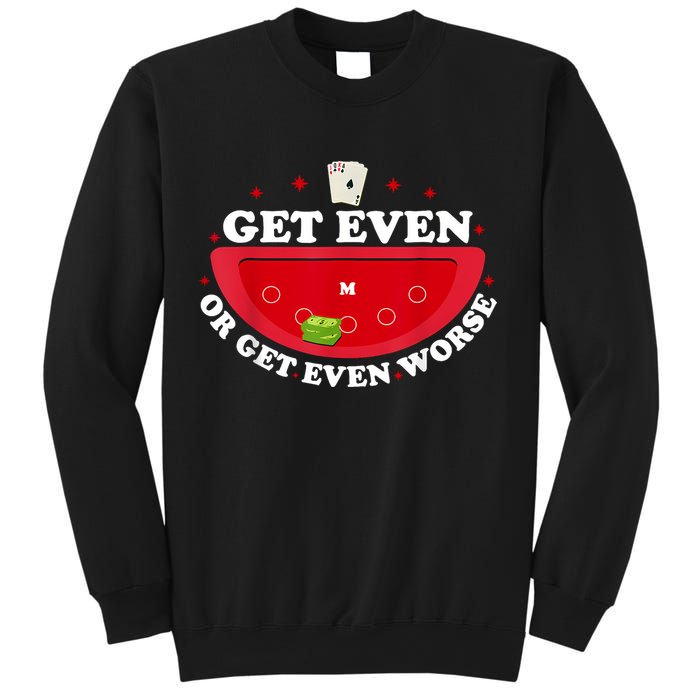 Get Even Or Get Even Worse Sweatshirt