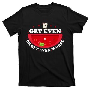 Get Even Or Get Even Worse T-Shirt