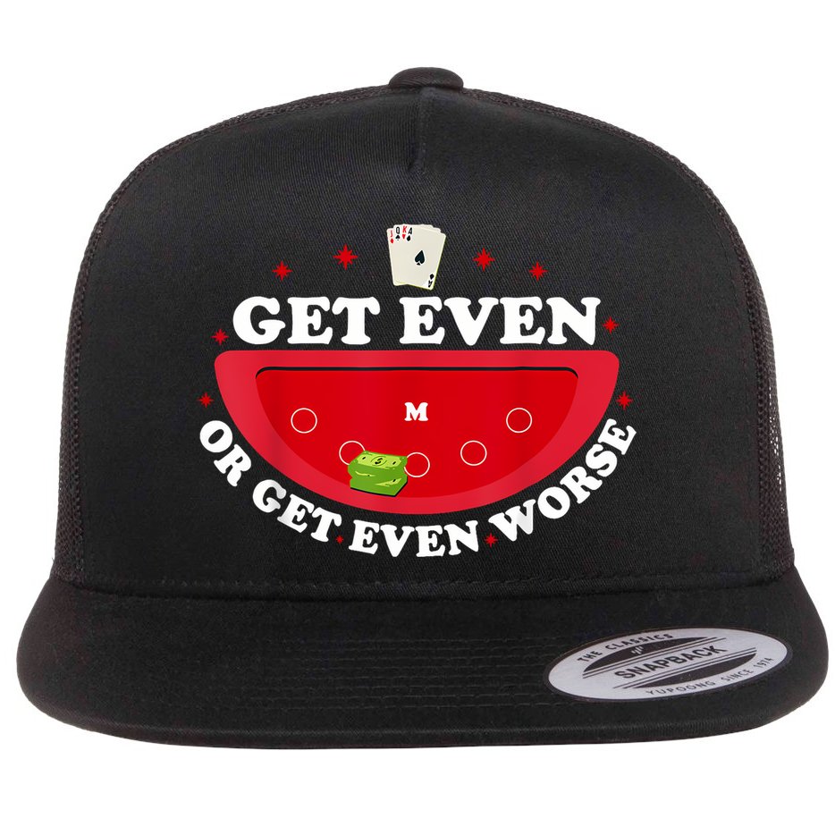 Get Even Or Get Even Worse Flat Bill Trucker Hat