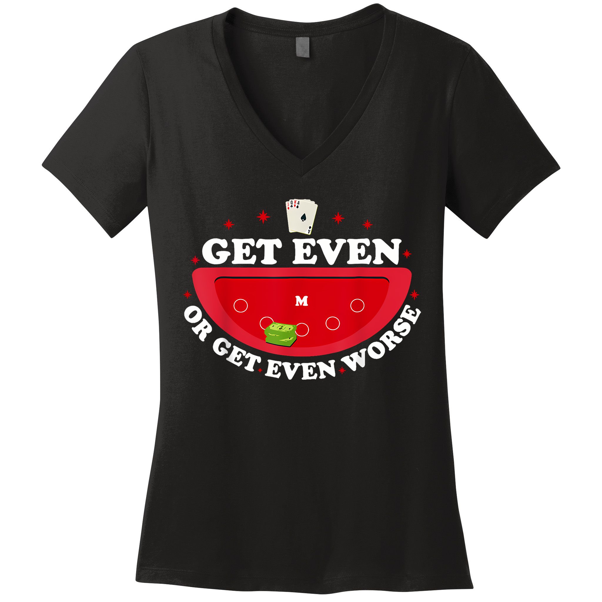 Get Even Or Get Even Worse Women's V-Neck T-Shirt