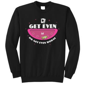 Get Even Or Get Even Worse Sweatshirt