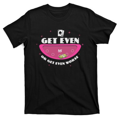 Get Even Or Get Even Worse T-Shirt