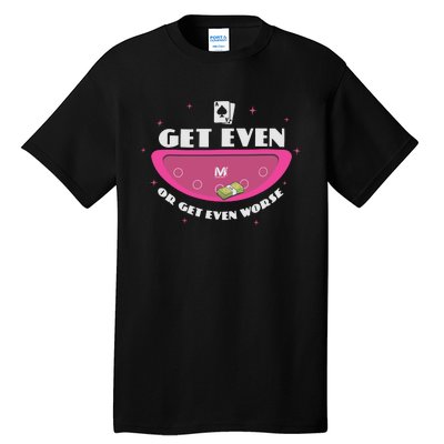 Get Even Or Get Even Worse Tall T-Shirt