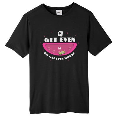 Get Even Or Get Even Worse Tall Fusion ChromaSoft Performance T-Shirt