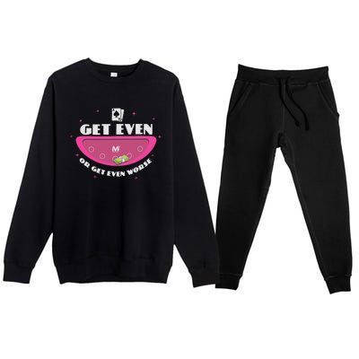 Get Even Or Get Even Worse Premium Crewneck Sweatsuit Set