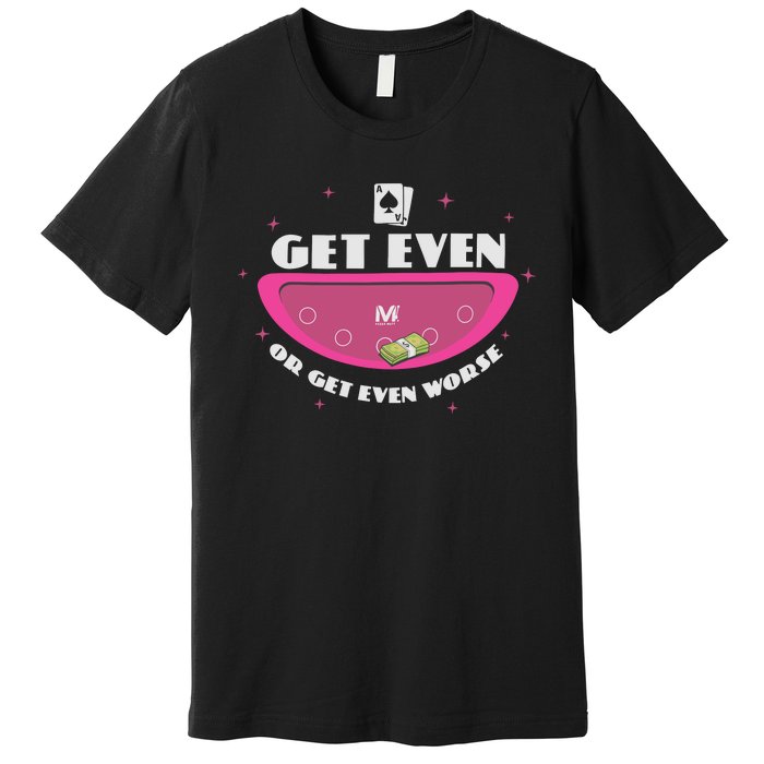 Get Even Or Get Even Worse Premium T-Shirt