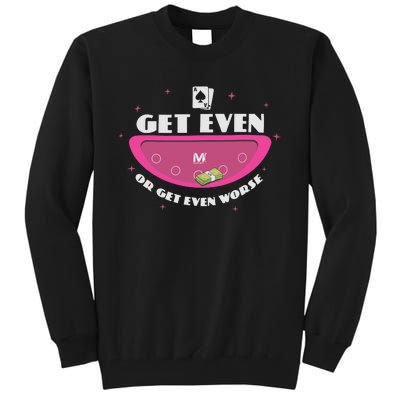 Get Even Or Get Even Worse Tall Sweatshirt