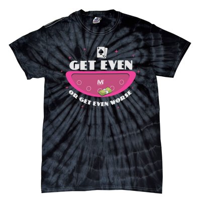 Get Even Or Get Even Worse Tie-Dye T-Shirt