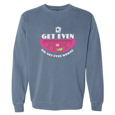 Get Even Or Get Even Worse Garment-Dyed Sweatshirt