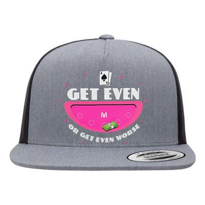 Get Even Or Get Even Worse Flat Bill Trucker Hat