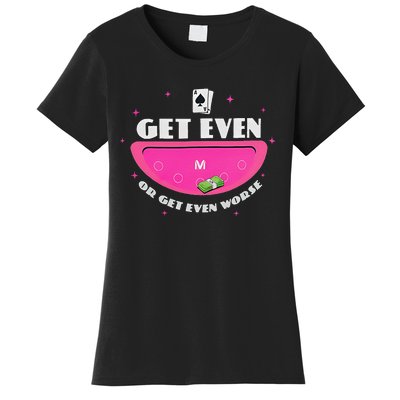 Get Even Or Get Even Worse Women's T-Shirt