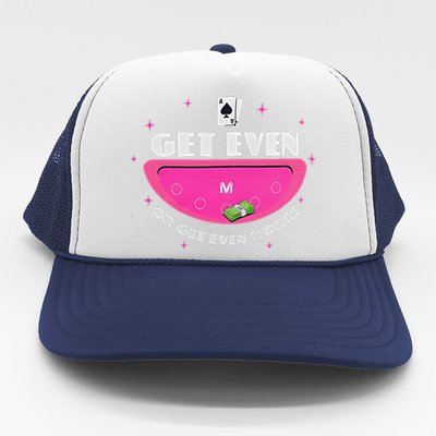 Get Even Or Get Even Worse Trucker Hat