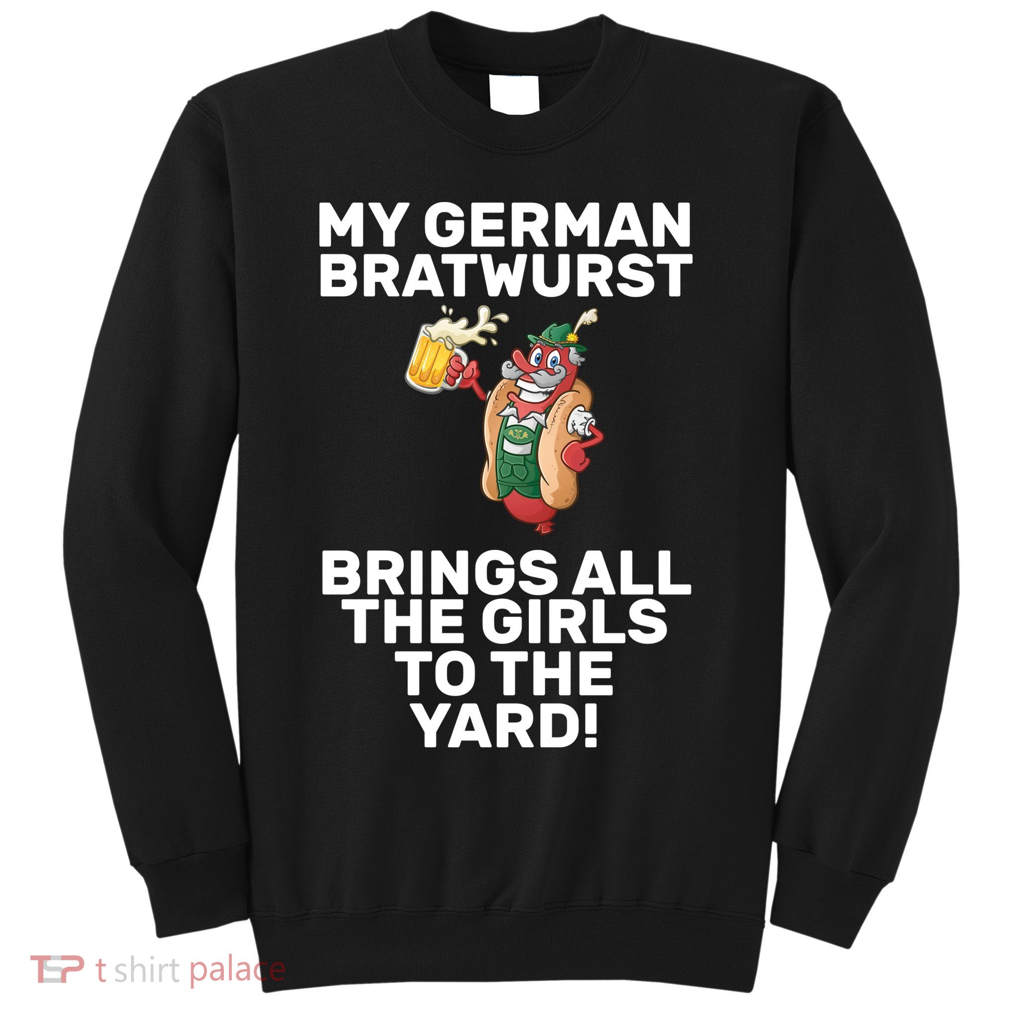 German Bratwurst Brings Girls To The Yard Sweatshirt