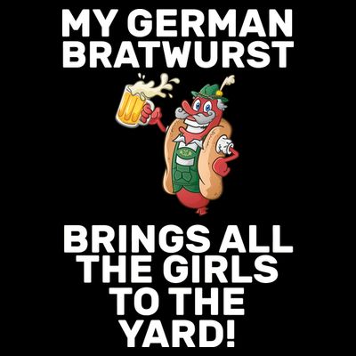 German Bratwurst Brings Girls To The Yard T-Shirt