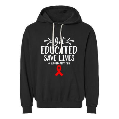 Get Educated Save Lives World Aids Day Gift Garment-Dyed Fleece Hoodie