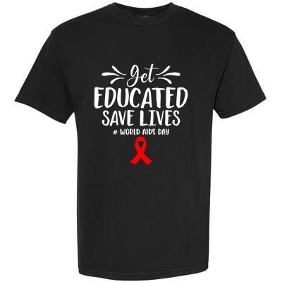 Get Educated Save Lives World Aids Day Gift Garment-Dyed Heavyweight T-Shirt