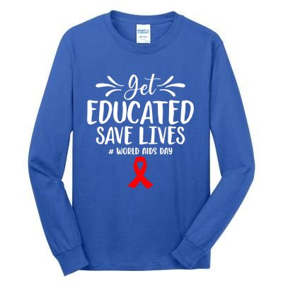 Get Educated Save Lives World Aids Day Gift Tall Long Sleeve T-Shirt