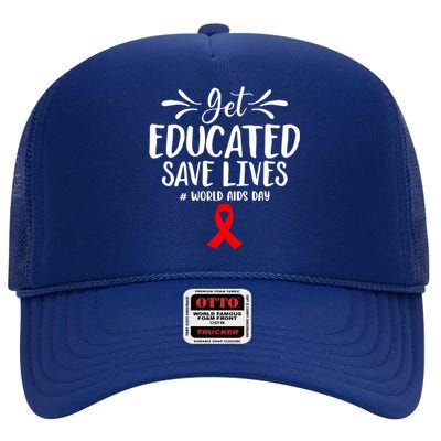 Get Educated Save Lives World Aids Day Gift High Crown Mesh Back Trucker Hat