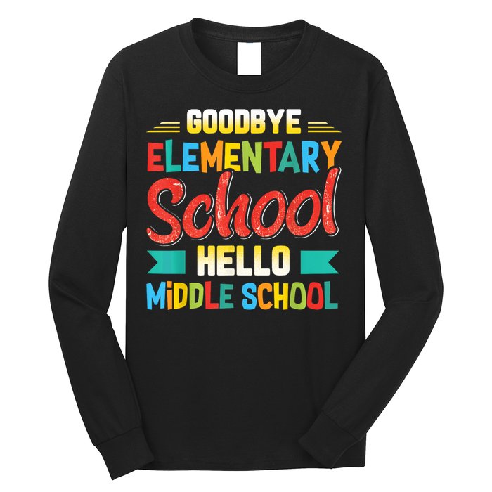 Goodbye Elementary School Hello Middle School Last Day Long Sleeve Shirt
