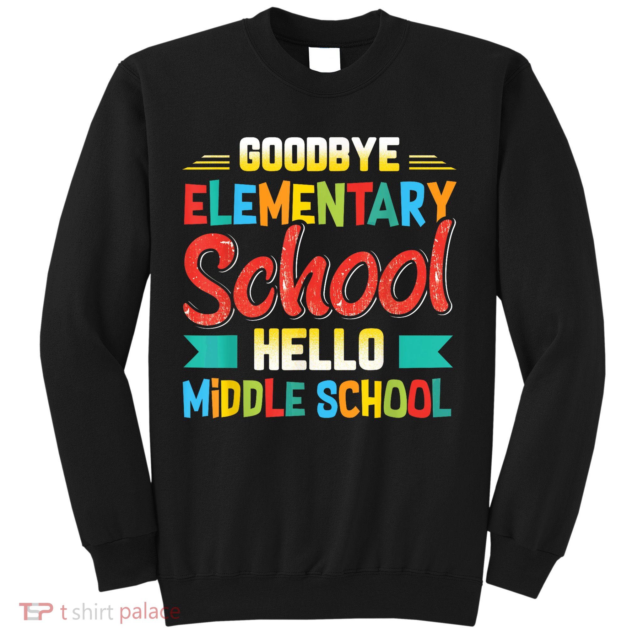 Goodbye Elementary School Hello Middle School Last Day Sweatshirt