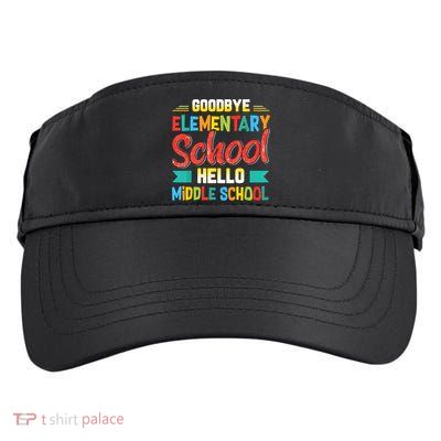 Goodbye Elementary School Hello Middle School Last Day Adult Drive Performance Visor