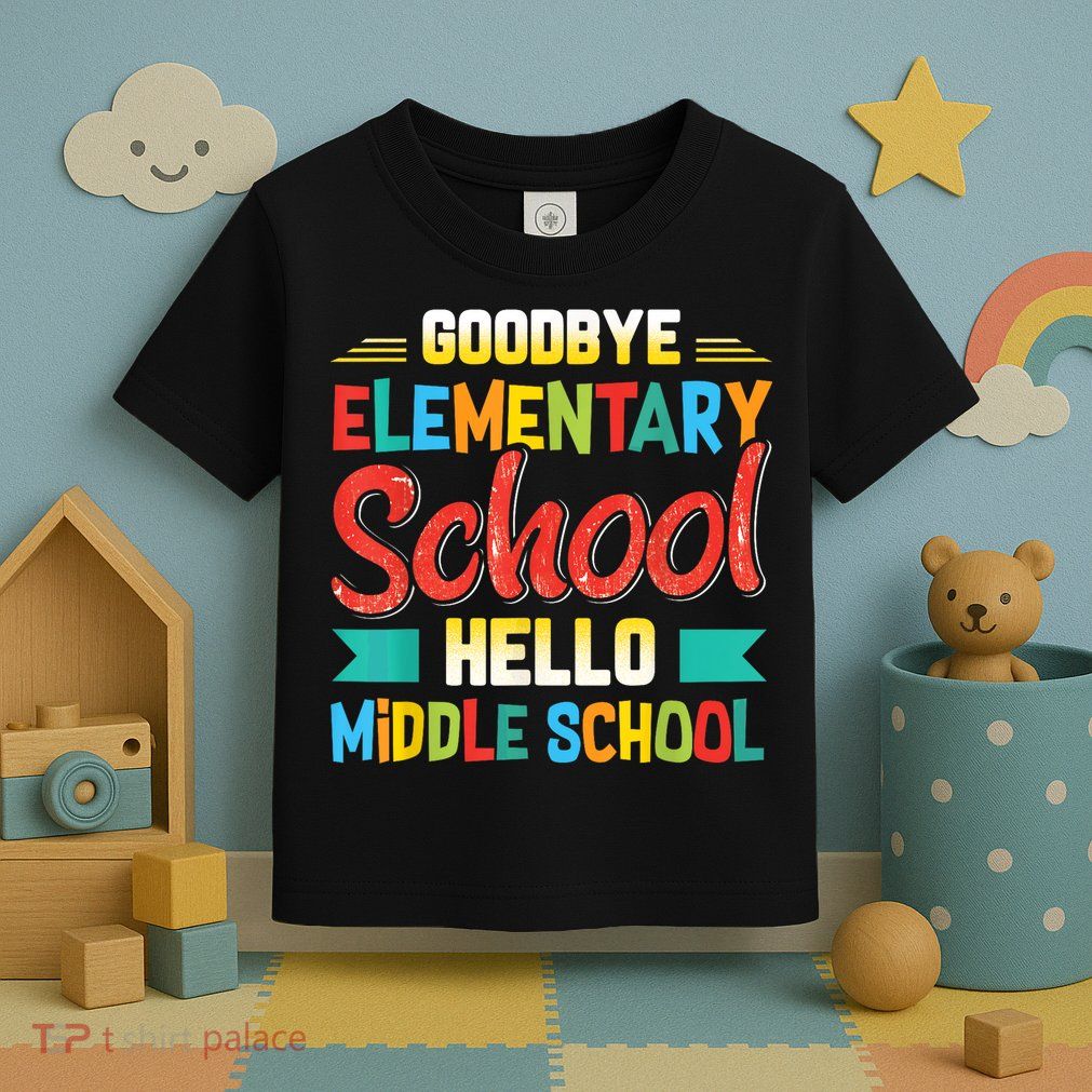 Goodbye Elementary School Hello Middle School Last Day Toddler T-Shirt