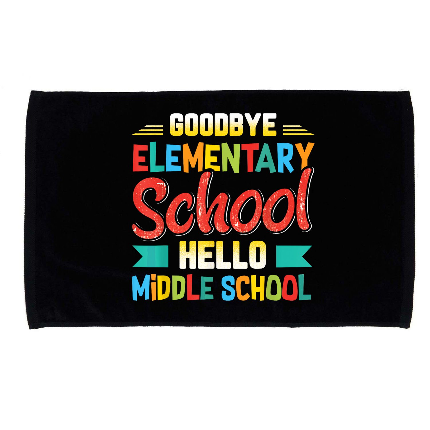 Goodbye Elementary School Hello Middle School Last Day Microfiber Hand Towel