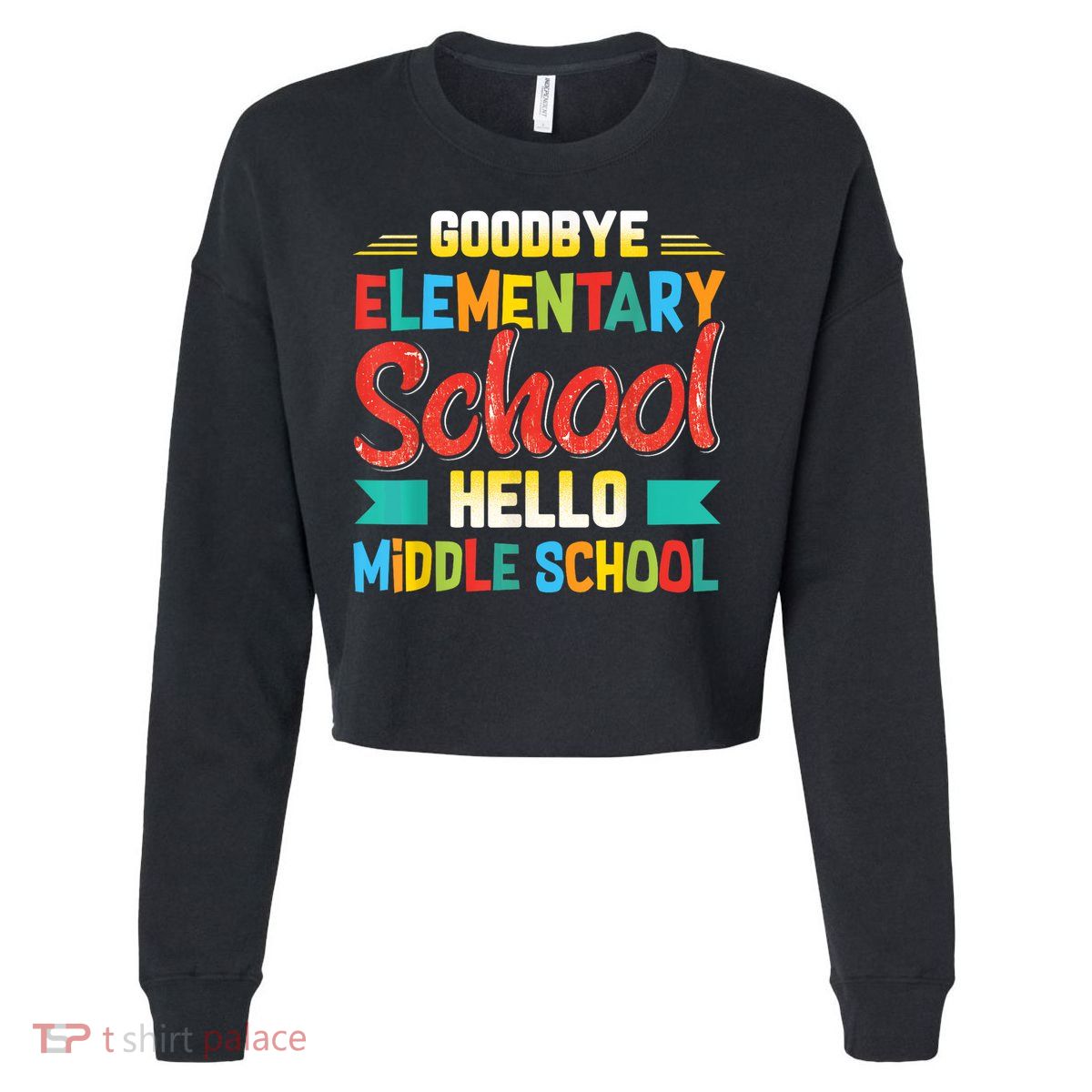 Goodbye Elementary School Hello Middle School Last Day Cropped Pullover Crew
