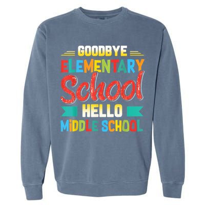 Goodbye Elementary School Hello Middle School Last Day Garment-Dyed Sweatshirt