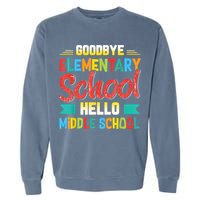 Goodbye Elementary School Hello Middle School Last Day Garment-Dyed Sweatshirt