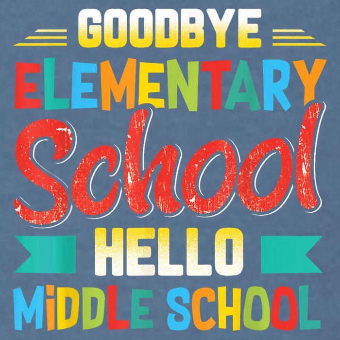 Goodbye Elementary School Hello Middle School Last Day Garment-Dyed Sweatshirt