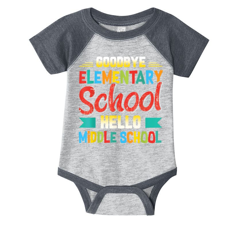 Goodbye Elementary School Hello Middle School Last Day Infant Baby Jersey Bodysuit