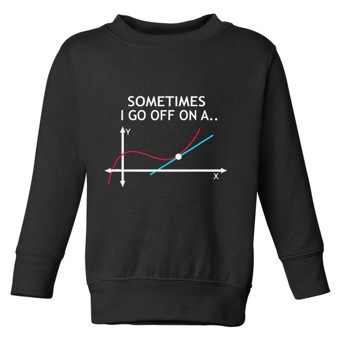 Geek Equation Study Solve Sometimes I Go Off On A Tangent Toddler Sweatshirt
