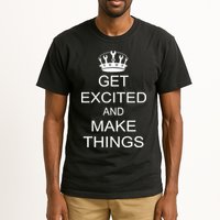 Get Excited and Make Things Tall T-Shirt
