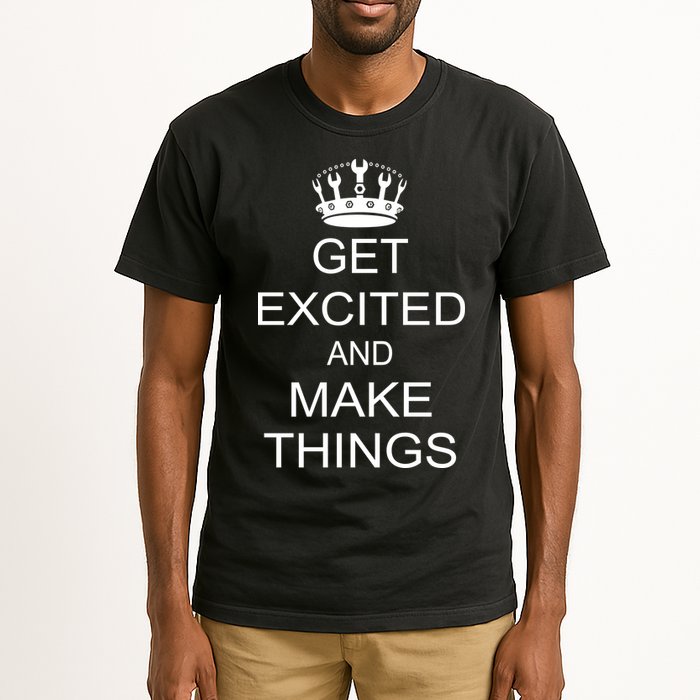 Get Excited and Make Things Tall T-Shirt