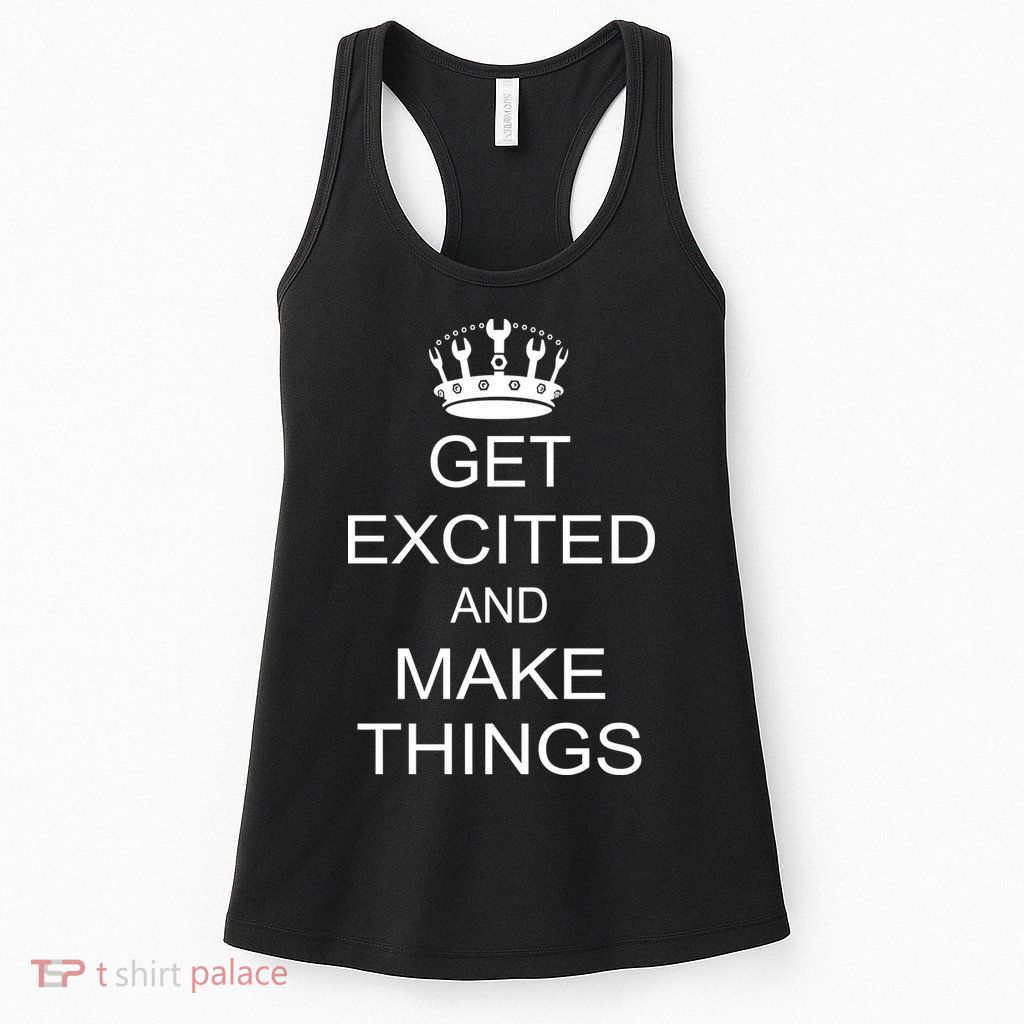 Get Excited and Make Things Womens Tank Top